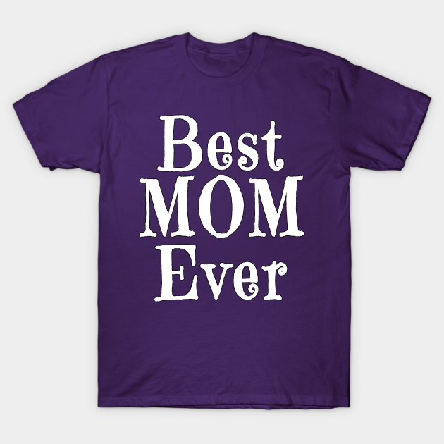 BEST MOM EVER Mothers Day TShirt TeePublic